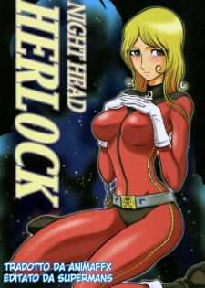 (C65) [Circle Taihei-Tengoku (Aratamaru)] Night Head Herlock (Uchuu Kaizoku Captain Herlock [Space Pirate Captain Harlock]) [Italian]
